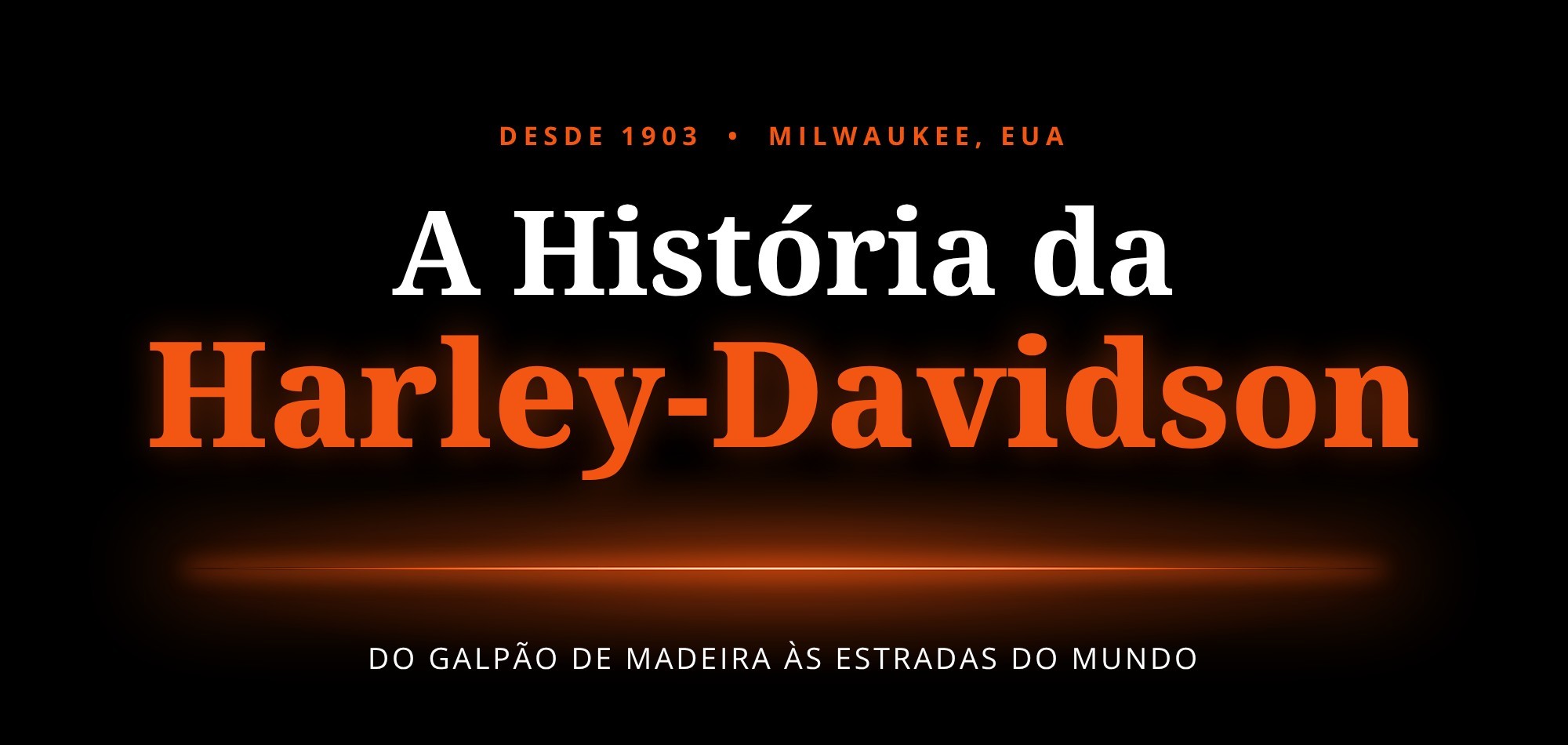 A História da Harley-Davidson: do galpão de madeira às estradas do mundo. Clique para conhecer.